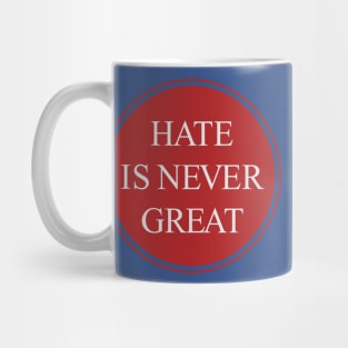 Hate Is Never Great Mug